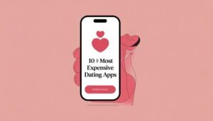 The 10 Most Expensive Dating Apps in the World